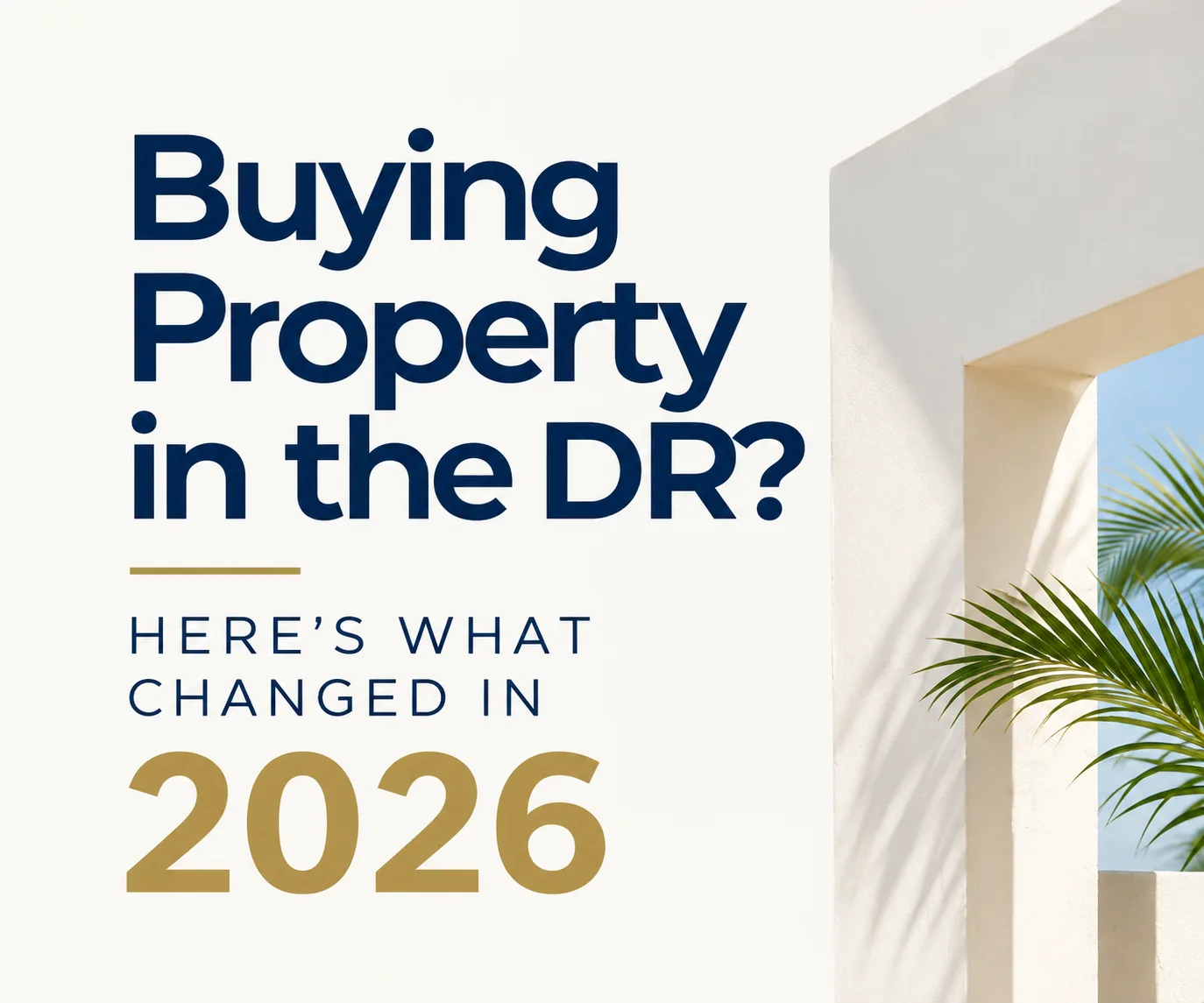Buying Property in the Dominican Republic? Here’s What Changed in 2026